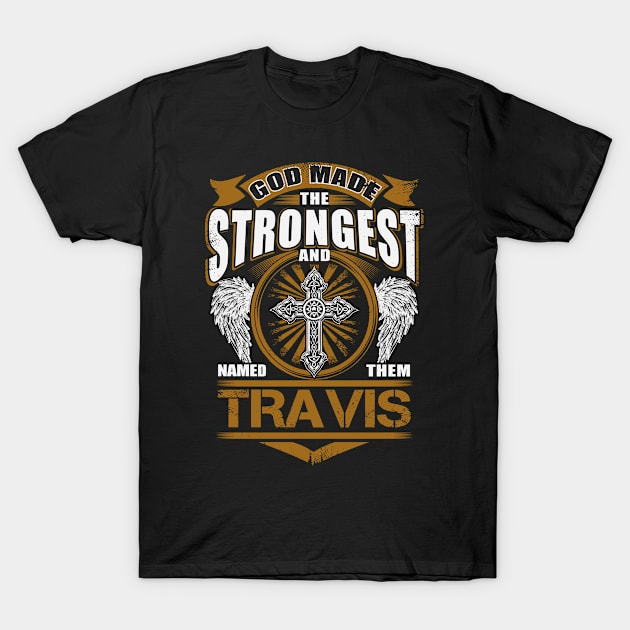 Travis Name T Shirt - God Found Strongest And Named Them Travis Gift Item T-Shirt by reelingduvet